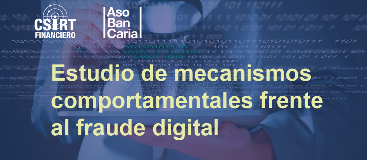 Consulta el Estudio de mecanismos comportamentales frente al fraude digital de Asobancaria